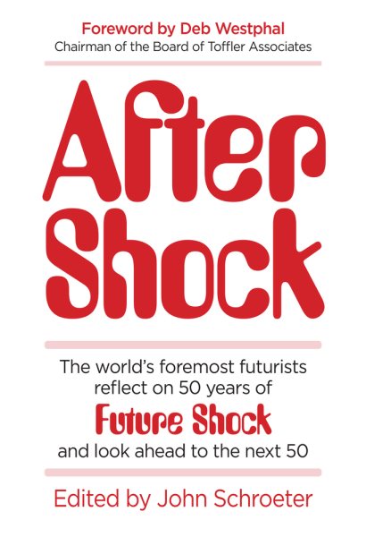 After Shock: The World’s Foremost Futurists Reflect on 50 Years of Future Shock―and Look Ahead to the Next 50 cover