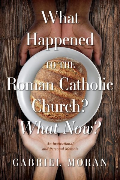 What Happened to the Roman Catholic Church? What Now?: An Institutional and Personal Memoir cover
