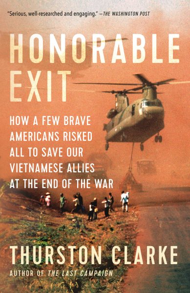 Honorable Exit: How a Few Brave Americans Risked All to Save Our Vietnamese Allies at the End of the War cover