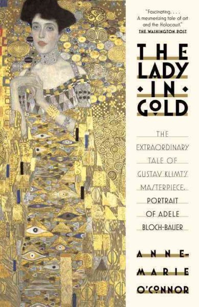 The Lady in Gold: The Extraordinary Tale of Gustav Klimt's Masterpiece, Portrait of Adele Bloch-Bauer cover