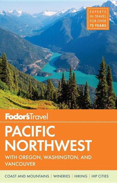 Fodor's Pacific Northwest: with Oregon, Washington & Vancouver (Full-color Travel Guide) cover
