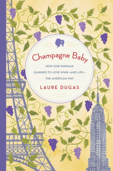 Champagne Baby: How One Parisian Learned to Love Wine--and Life--the American Way cover