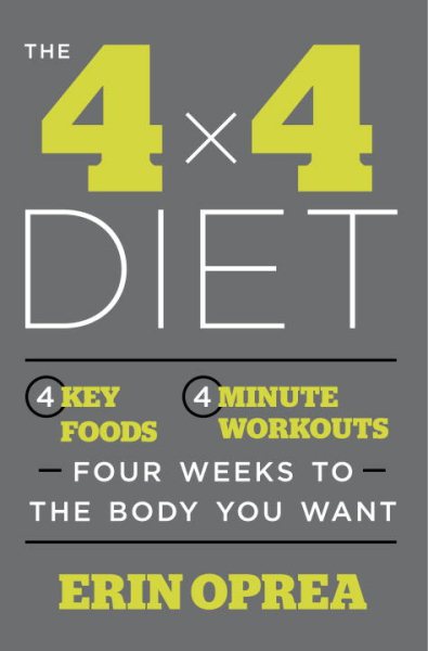 The 4 x 4 Diet: 4 Key Foods, 4-Minute Workouts, Four Weeks to the Body You Want cover