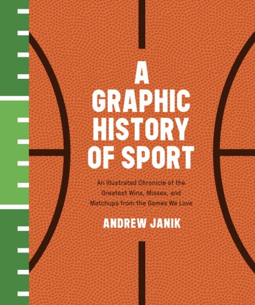 A Graphic History of Sport: An Illustrated Chronicle of the Greatest Wins, Misses, and Matchups from the Games We Love cover