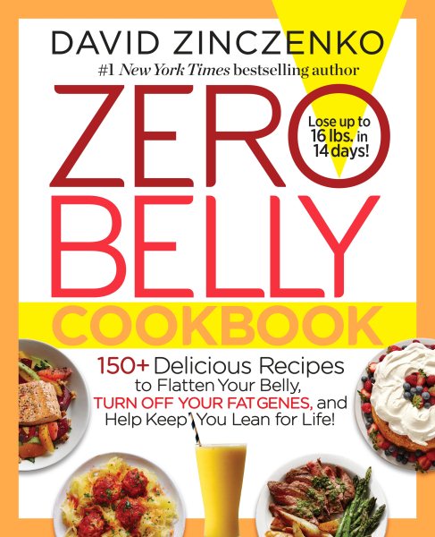 Zero Belly Cookbook: 150+ Delicious Recipes to Flatten Your Belly, Turn Off Your Fat Genes, and Help Keep You Lean for Life! cover