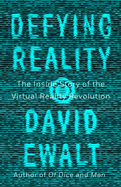 Defying Reality: The Inside Story of the Virtual Reality Revolution cover