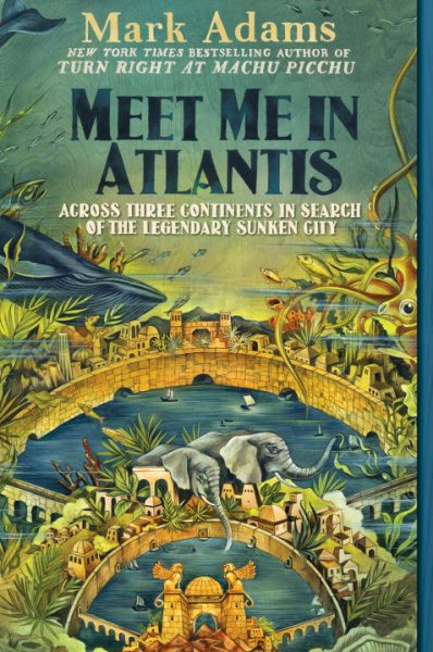 Meet Me in Atlantis: Across Three Continents in Search of the Legendary Sunken City cover