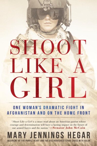 Shoot Like a Girl: One Woman's Dramatic Fight in Afghanistan and on the Home Front cover