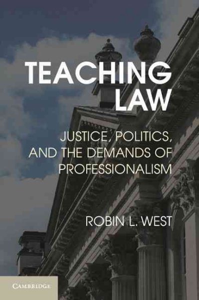 Teaching Law: Justice, Politics, and the Demands of Professionalism cover