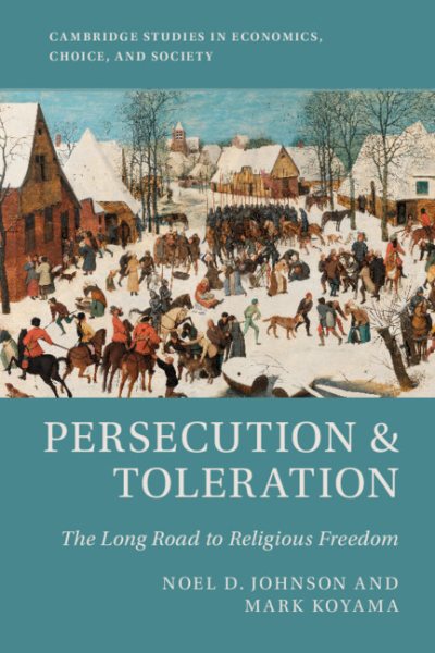 Persecution and Toleration: The Long Road to Religious Freedom (Cambridge Studies in Economics, Choice, and Society) cover