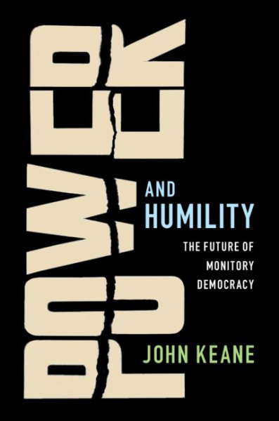 Power and Humility: The Future of Monitory Democracy cover