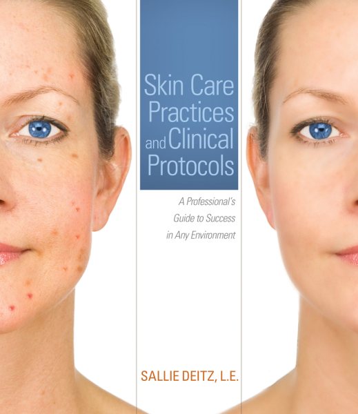 Skin Care Practices and Clinical Protocols: A Professional’s Guide to Success in Any Environment