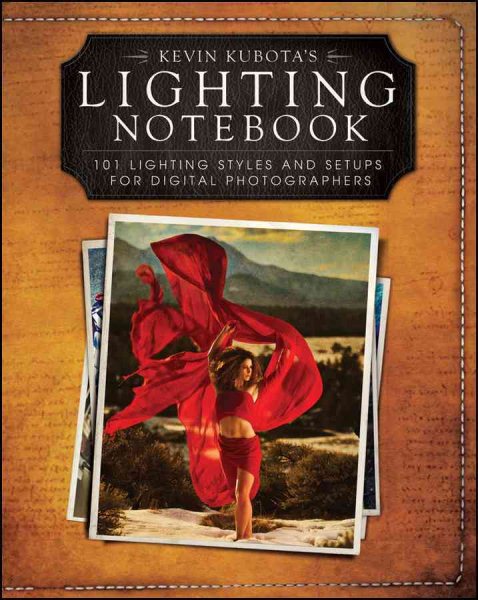 Kevin Kubotas Lighting Notebook: 101 Lighting Styles and Setups for Digital Photographers cover