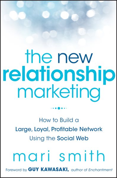 The New Relationship Marketing: How to Build a Large, Loyal, Profitable Network Using the Social Web cover