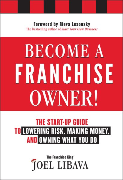 Become a Franchise Owner!: The Start-Up Guide to Lowering Risk, Making Money, and Owning What you Do cover