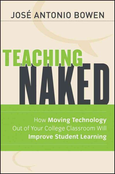 Teaching Naked: How Moving Technology Out of Your College Classroom Will Improve Student Learning cover