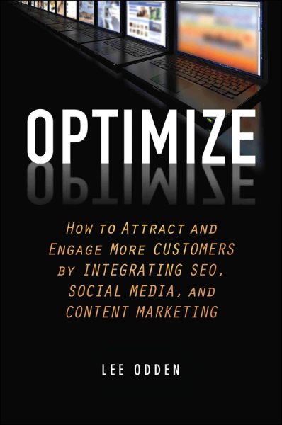 Optimize: How to Attract and Engage More Customers by Integrating SEO, Social Media, and Content Marketing cover