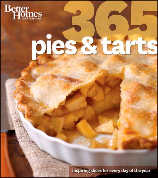Better Homes and Gardens 365 Pies and Tarts: Inspiring Slices for Every Day of the Year