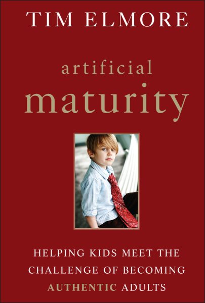 Artificial Maturity: Helping Kids Meet the Challenge of Becoming Authentic Adults cover