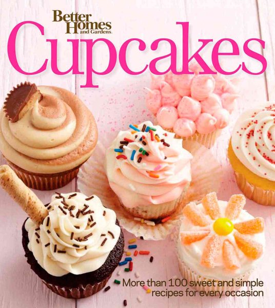 Better Homes and Gardens Cupcakes: More Than 100 Sweet and Simple Recipes for Every Occasion (Better Homes and Gardens Cooking) cover