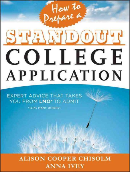 How to Prepare a Standout College Application: Expert Advice that Takes You from LMO* (*Like Many Others) to Admit cover
