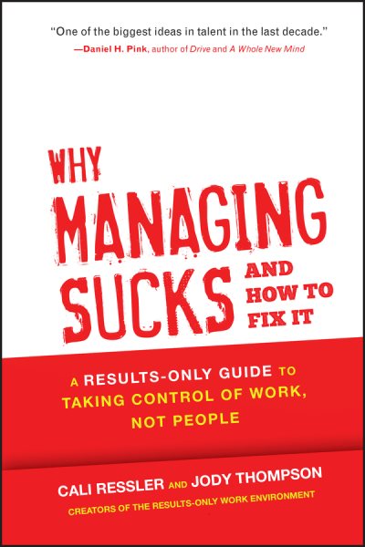 Why Managing Sucks and How to Fix It: A Results-Only Guide to Taking Control of Work, Not People cover