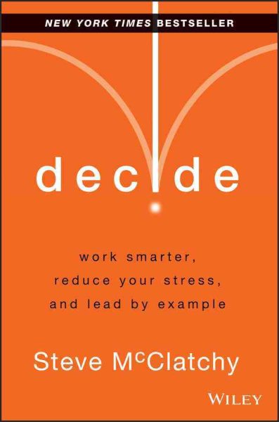 Decide: Work Smarter, Reduce Your Stress, and Lead by Example cover