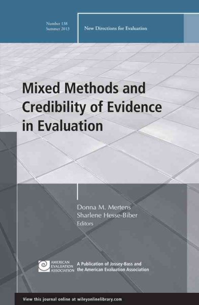 Mixed Methods and Credibility of Evidence in Evaluation: New Directions for Evaluation, Number 138 (J-B PE Single Issue (Program) Evaluation)