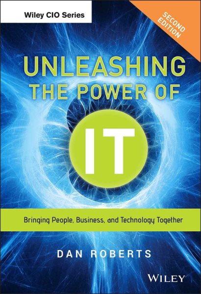 Unleashing the Power of IT: Bringing People, Business, and Technology Together cover