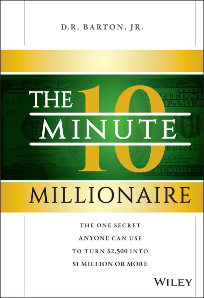 The 10-Minute Millionaire: The One Secret Anyone Can Use to Turn $2,500 into $1 Million or More cover