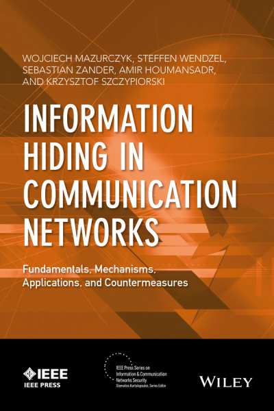 Information Hiding in Communication Networks: Fundamentals, Mechanisms, Applications, and Countermeasures (IEEE Press Series on Information and Communication Networks Security) cover