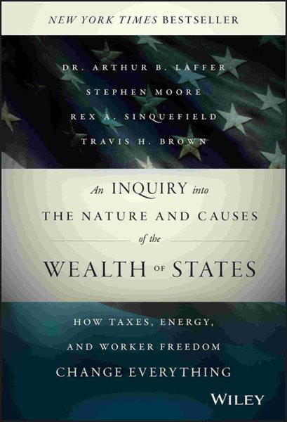 An Inquiry into the Nature and Causes of the Wealth of States: How Taxes, Energy, and Worker Freedom Change Everything cover