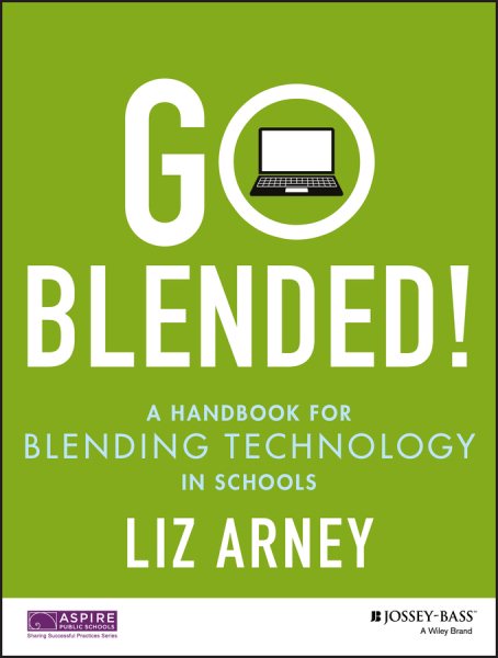 Go Blended!: A Handbook for Blending Technology in Schools