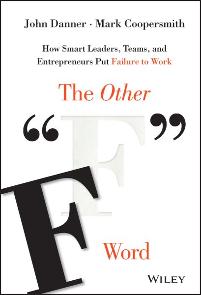 The Other "F" Word: How Smart Leaders, Teams, and Entrepreneurs Put Failure to Work cover