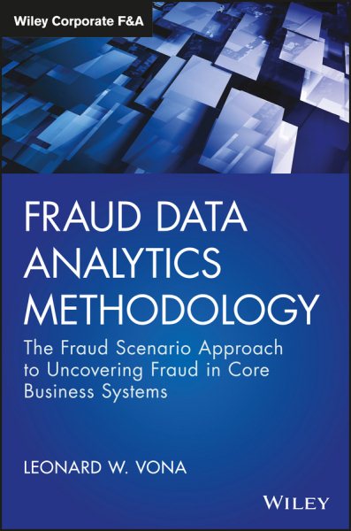 Fraud Data Analytics Methodology: The Fraud Scenario Approach to Uncovering Fraud in Core Business Systems (Wiley Corporate F&A) cover
