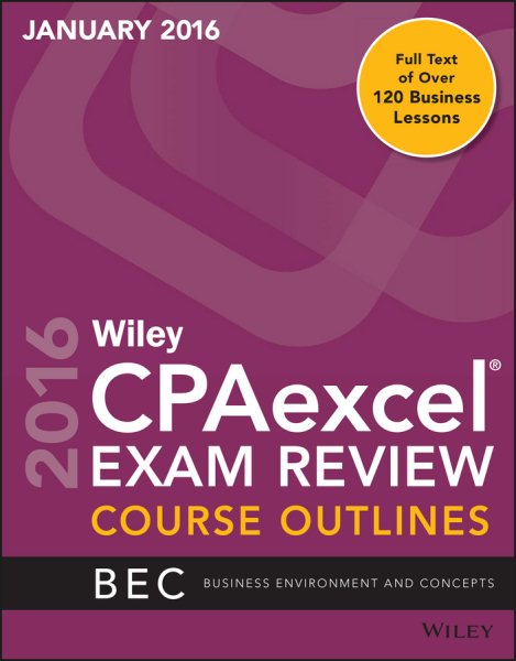 Wiley CPAexcel Exam Review January 2016 Course Outlines: Business Environment and Concepts