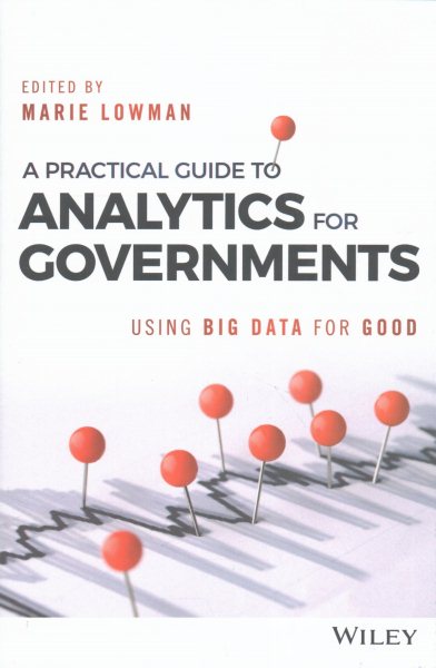 A Practical Guide to Analytics for Governments: Using Big Data for Good (Wiley and SAS Business Series) cover