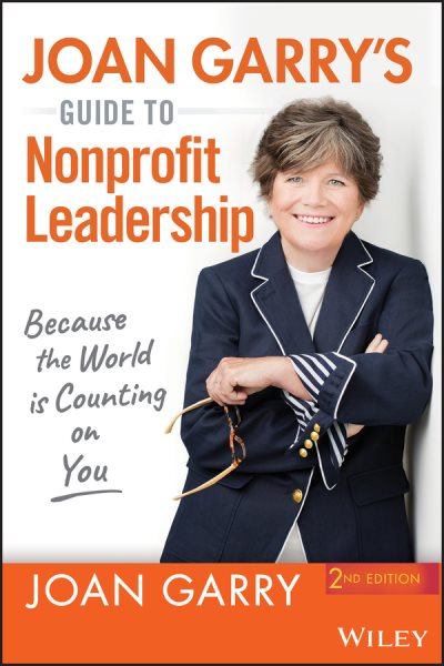 Joan Garry's Guide to Nonprofit Leadership: Because the World Is Counting on You cover