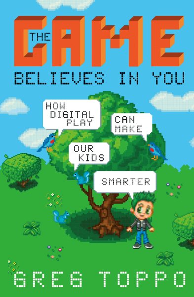 The Game Believes in You: How Digital Play Can Make Our Kids Smarter cover