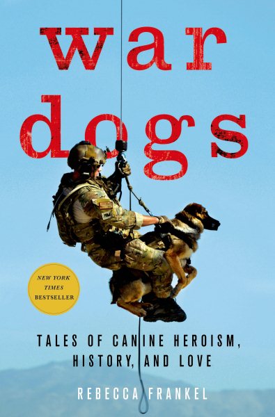War Dogs: Tales of Canine Heroism, History, and Love cover