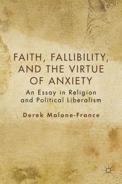 Faith, Fallibility, and the Virtue of Anxiety: An Essay in Religion and Political Liberalism cover