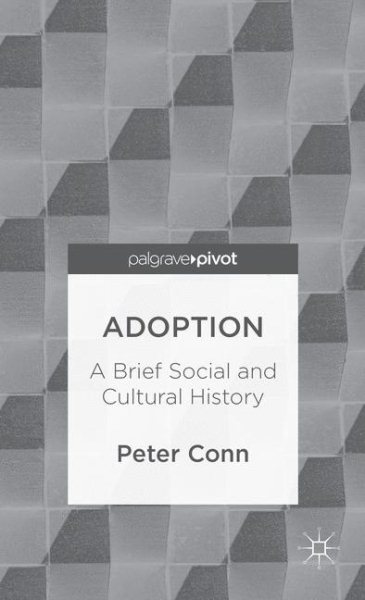 Adoption: A Brief Social and Cultural History (Palgrave Pivot)