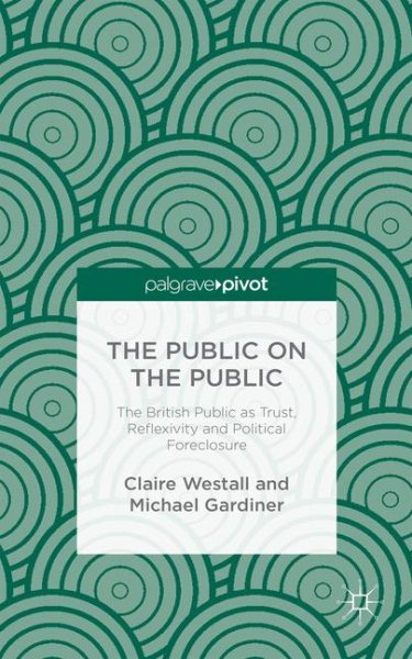 The Public on the Public: The British Public as Trust, Reflexivity and Political Foreclosure cover