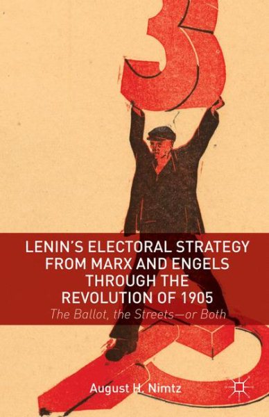 Lenin's Electoral Strategy from Marx and Engels through the Revolution of 1905: The Ballot, the Streets―or Both