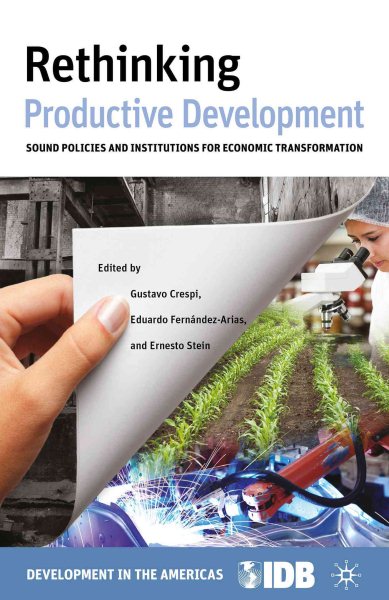Rethinking Productive Development: Sound Policies and Institutions for Economic Transformation (Development in the Americas (Paperback)) cover
