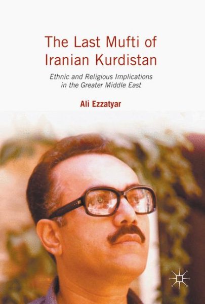 The Last Mufti of Iranian Kurdistan: Ethnic and Religious Implications in the Greater Middle East cover