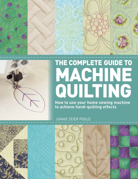 The Complete Guide to Machine Quilting: How to Use Your Home Sewing Machine to Achieve Hand-Quilting Effects cover