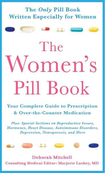 The Women's Pill Book: Your Complete Guide to Prescription and Over-the-Counter Medications