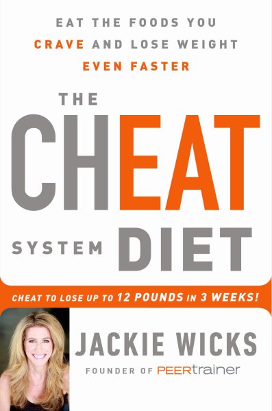 The Cheat System Diet: Eat the Foods You Crave and Lose Weight Even Faster -- Cheat to Lose 12 Pounds in 3 Weeks! cover
