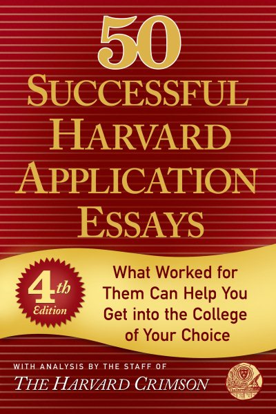 50 Successful Harvard Application Essays: What Worked for Them Can Help You Get into the College of Your Choice cover